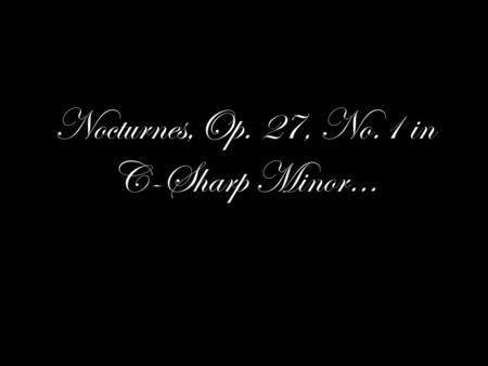 Nocturnes,Op. 27, No.1 in C-Sharp Minor…. Almond Milk Moelleux… A traditional French cake consisting of almond flour, egg whites, cream, flour, salt,