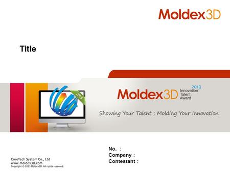 Title No. ： Company ： Contestant ：. 2 Content >Contestant Introduction >Company & Product Introduction >Product and Mold Development Process >Product.