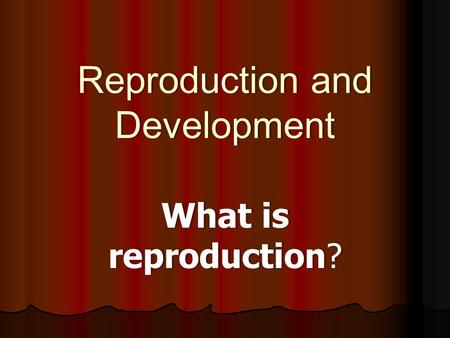 Reproduction and Development