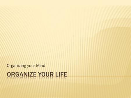 Organizing your Mind. Once you can better manage your emotions, you can harmonize the thinking parts of your brain, opening up a whole new world before.