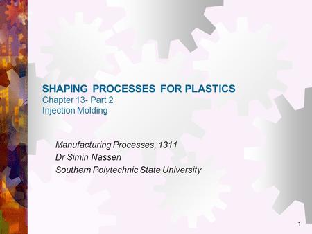 SHAPING PROCESSES FOR PLASTICS Chapter 13- Part 2 Injection Molding