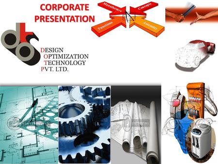 CORPORATE PRESENTATION. DOTPL SPM Mfg. M/C Spares Staffing Services ….DOTPL-DESIGN OPTIMIZATION TECHNOLOGY PVT. LTD.