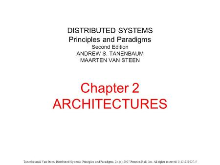 Tanenbaum & Van Steen, Distributed Systems: Principles and Paradigms, 2e, (c) 2007 Prentice-Hall, Inc. All rights reserved. 0-13-239227-5 DISTRIBUTED SYSTEMS.