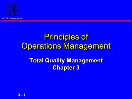 © 1997 Prentice-Hall, Inc. 3 - 1 Principles of Operations Management Total Quality Management Chapter 3.