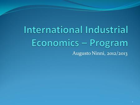 Augusto Ninni, 2012/2013 1. The teacher May I introduce myself … Augusto Ninni Times of the lessons: 2 o’clock-4 on Monday-Tuesday- Wednesday. When to.