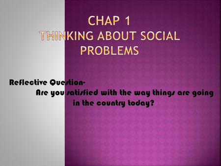 Reflective Question- Are you satisfied with the way things are going in the country today?