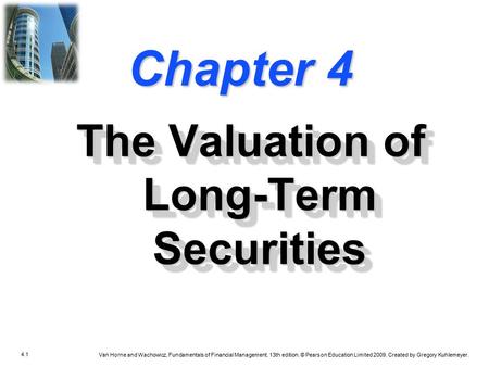 4.1 Van Horne and Wachowicz, Fundamentals of Financial Management, 13th edition. © Pearson Education Limited 2009. Created by Gregory Kuhlemeyer. Chapter.