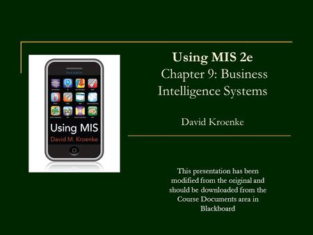 Using MIS 2e Chapter 9: Business Intelligence Systems David Kroenke