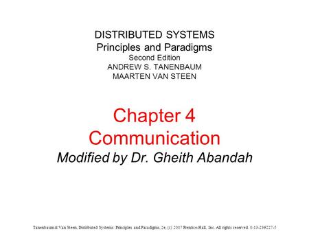 Tanenbaum & Van Steen, Distributed Systems: Principles and Paradigms, 2e, (c) 2007 Prentice-Hall, Inc. All rights reserved. 0-13-239227-5 DISTRIBUTED SYSTEMS.