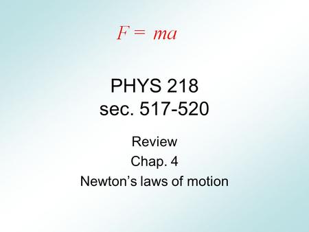 PHYS 218 sec. 517-520 Review Chap. 4 Newton’s laws of motion.