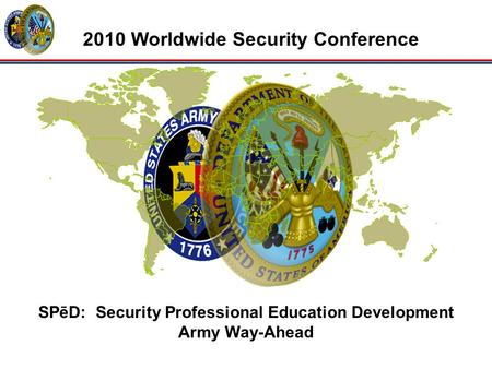 SPēD: Security Professional Education Development Army Way-Ahead 2010 Worldwide Security Conference.