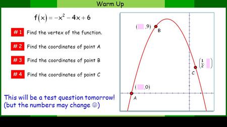 Warm Up # 1 # 3 # 2 Find the vertex of the function. # 4 Find the coordinates of point A Find the coordinates of point B Find the coordinates of point.