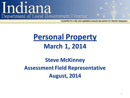 Personal Property March 1, 2014 Steve McKinney Assessment Field Representative August, 2014 1.