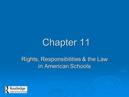 Chapter 11 Chapter 11 Rights, Responsibilities & the Law in American Schools.