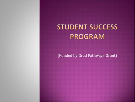 (Funded by Grad Pathways Grant).  Students at-risk for leaving high school before graduation.  Lack of attachment to school  Special educational needs.