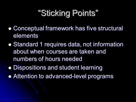 “Sticking Points” Conceptual framework has five structural elements Conceptual framework has five structural elements Standard 1 requires data, not information.