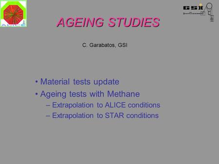 AGEING STUDIES Material tests update Ageing tests with Methane – Extrapolation to ALICE conditions – Extrapolation to STAR conditions C. Garabatos, GSI.