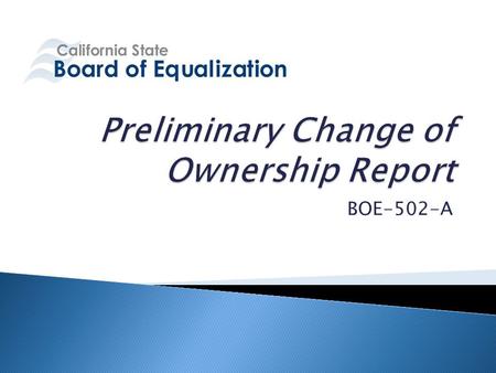 BOE-502-A.  Law presumes a grant of title is a change in ownership  Change in ownership = reassessment to current market value  Presumption: Purchase.