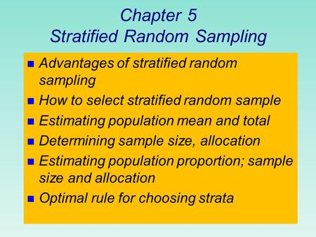 Chapter 5 Stratified Random Sampling n Advantages of stratified random sampling n How to select stratified random sample n Estimating population mean and.