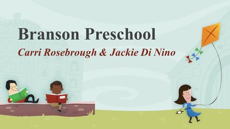 Branson Preschool Carri Rosebrough & Jackie Di Nino.