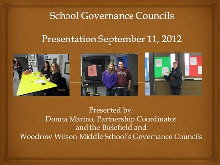 Presented by: Donna Marino, Partnership Coordinator and the Bielefield and Woodrow Wilson Middle School’s Governance Councils.