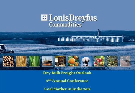 Dry Bulk Freight Outlook 2 nd Annual Conference Coal Market in India 2012.