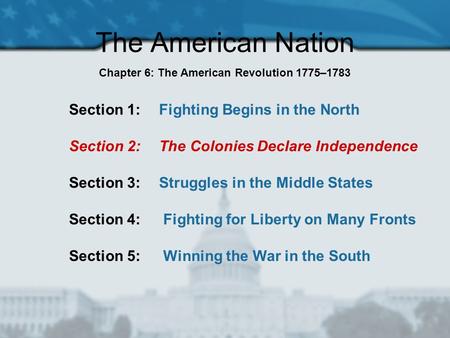 The American Nation Section 1: Fighting Begins in the North Section 2: The Colonies Declare Independence Section 3: Struggles in the Middle States Section.