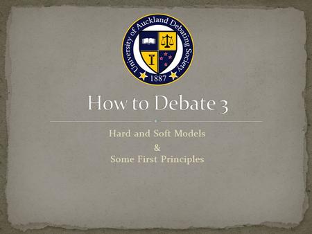 Hard and Soft Models & Some First Principles. How you are going to implement the motion The job of the first speaker to outline clearly The level of depth.