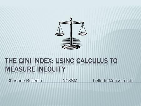 Christine Belledin NCSSM Fifths of Families Percent of Income Lowest fifth4 Second fifth10 Third fifth13 Fourth fifth21 Highest fifth52.