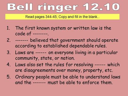 1.The first known system or written law is the code of --------. 2.------- believed that government should operate according to established dependable.