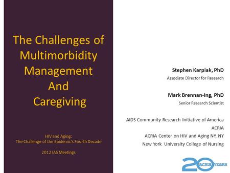 Stephen Karpiak, PhD Associate Director for Research Mark Brennan-Ing, PhD Senior Research Scientist AIDS Community Research Initiative of America ACRIA.