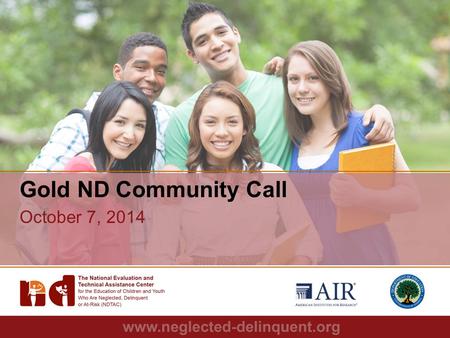 1 Gold ND Community Call October 7, 2014. 2 Agenda “That Time of Year”: Data Team Updates A Closer Look: Subgrantee Monitoring Review of Recent TA Requests.