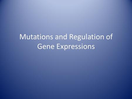 Mutations and Regulation of Gene Expressions. Introduction A change in the sequence of bases in DNA or RNA is called a mutation. Everyone has mutations.