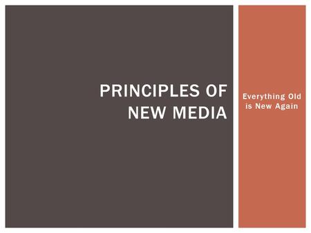 Everything Old is New Again PRINCIPLES OF NEW MEDIA.