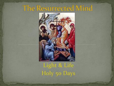 Light & Life Holy 50 Days. 1 If then you were raised with Christ, seek those things which are above, where Christ is, sitting at the right hand of God.