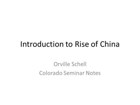 Introduction to Rise of China Orville Schell Colorado Seminar Notes.