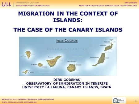 METROPOLIS 2011 CONFERENCE WORKSHOP ISLAND MIGRATIONS PONTA DELGADA, AZORES, SEPTEMBER 2011 UNIVERSIDAD DE LA LAGUNA DEPARTAMENTO DE ECONOMÍA APLICADA.