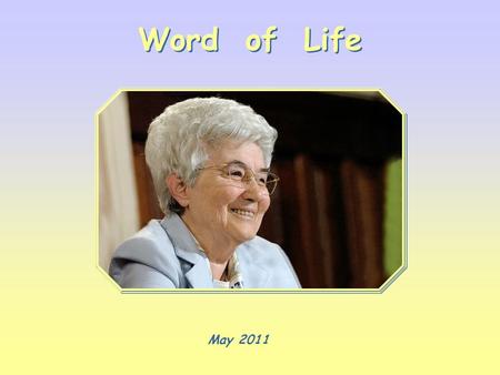 Word of Life May 2011 “ You shall love the Lord your God with all your heart, and with all your soul, and all your mind ” (Mt 22,37).