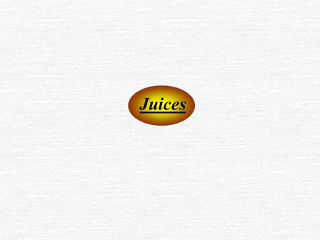 Juices.