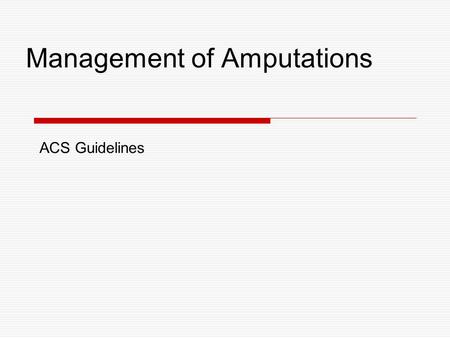 Management of Amputations ACS Guidelines. Patient Selection Patients with amputations of the following are all potential candidates for reimplantation: