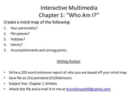 Create a mind map of the following: 1.Your personality? 2.Pet-peeves? 3.Hobbies? 4.Family? 5.Accomplishments and strong points. Writing Portion Write a.