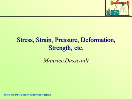 Stress, Strain, Pressure, Deformation, Strength, etc.