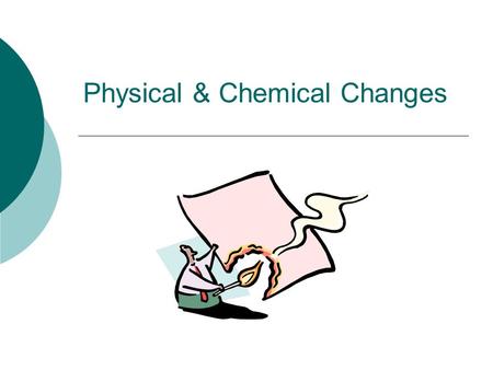 Physical & Chemical Changes