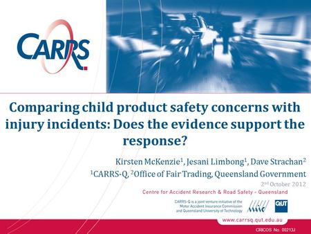 CRICOS No. 00213J Kirsten McKenzie 1, Jesani Limbong 1, Dave Strachan 2 1 CARRS-Q, 2 Office of Fair Trading, Queensland Government 2 nd October 2012 Comparing.