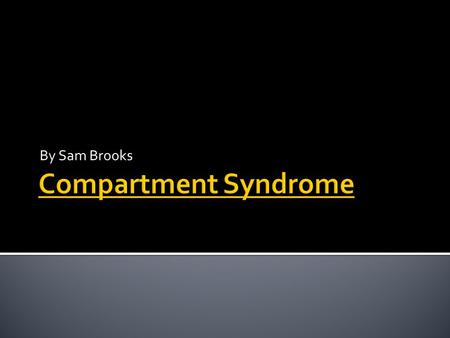 By Sam Brooks.  Compartment syndrome is an acute medical condition when blood vessels and nerves are compressed causing tissue death and nerve damage.