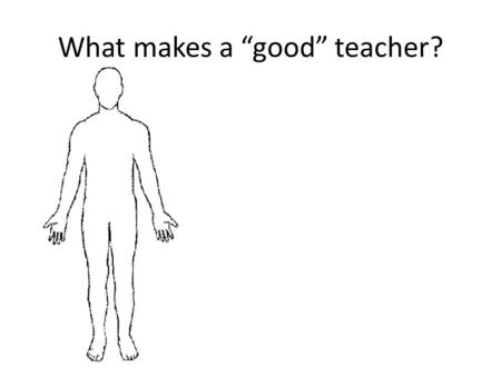 What makes a “good” teacher?. “For we have not even to risk the adventure alone, for the heroes of all time have gone before us...” ― Joseph Campbell.