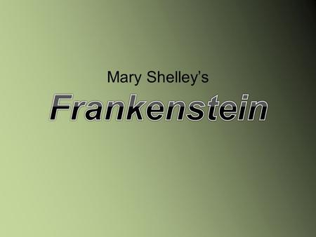 Mary Shelley’s Frankenstein