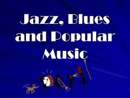 Jazz, Blues and Popular Music Origins From the middle ages onwards africans abducted and forced to work as slaves in Europe and the colonies Slavery.