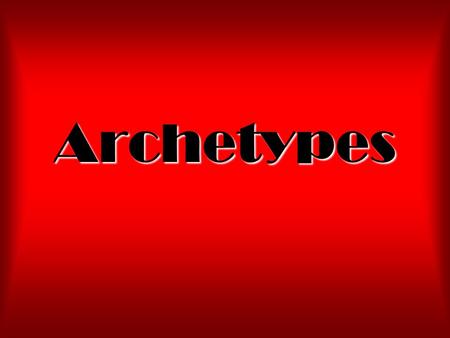 Archetypes. Definition An archetype is a universal symbol. These symbols stretch across time and culture.