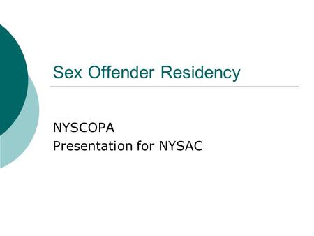 Sex Offender Residency NYSCOPA Presentation for NYSAC.